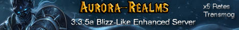 Aurora-Realms Blizz-Like - 5x Rates - Transmog Anything - NO P2W banner