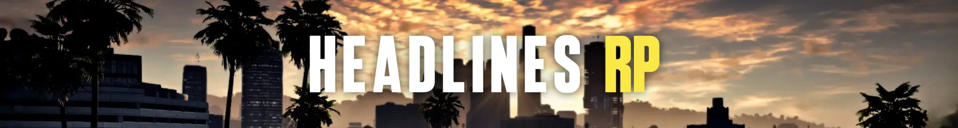 Headlines RP🌴|Serious RP📌|Active Departments🏛️|Optimized💯 banner