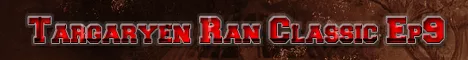 Targaryen Ran Classic Ep9 banner
