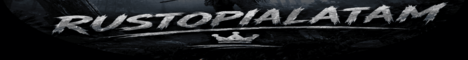 LATAM Rustopia [ESP] | Mensual | Max 6 | Active Admins banner