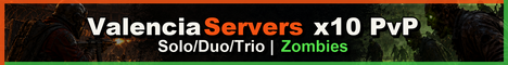 ValenciaServers x10 PvP | Solo/Duo/Trio | Zombies | 04/07 banner